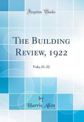 Read Online The Building Review, 1922: Vols; 21-22 (Classic Reprint) - Harris Allen | ePub