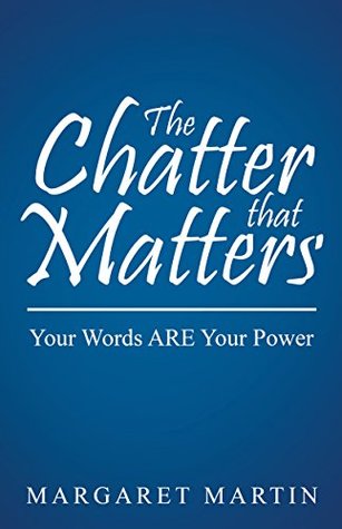 Read The Chatter That Matters: Your Words Are Your Power - Margaret Martin | ePub