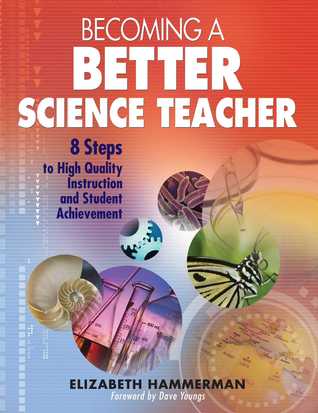Full Download Becoming a Better Science Teacher: 8 Steps to High Quality Instruction and Student Achievement - Elizabeth Hammerman | PDF