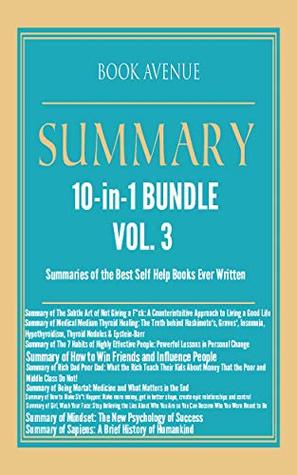 Full Download Summaries of the Best Self Help Books Ever Written   10-in-1 Bundle   Personal Transformation   Volume 3: The Subtle Art of Not Giving a F*ck, How to Win Friends, Sapiens, Mindset and Many More - Book Avenue | ePub