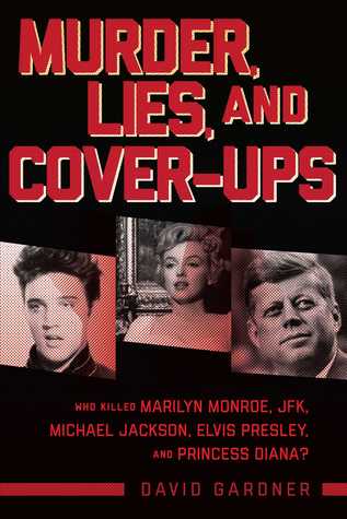 Read Online Murder, Lies, and Cover-Ups: Who Killed Marilyn Monroe, JFK, Michael Jackson, Elvis Presley, and Princess Diana? - David Gardner | PDF
