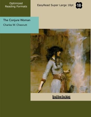 Full Download The Conjure Woman (EasyRead Super Large 18pt Edition) - Charles W. Chesnutt | PDF