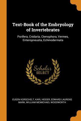 Download Text-Book of the Embryology of Invertebrates: Porifera, Cnidaria, Ctenophora, Vermes, Enteropneusta, Echinodermata - Eugene Korschelt | ePub