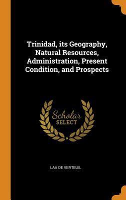 Download Trinidad, Its Geography, Natural Resources, Administration, Present Condition, and Prospects - L.A.A. de Verteuil file in ePub