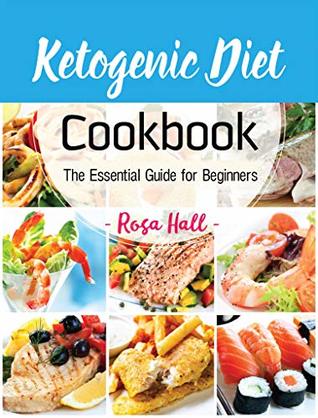 Read Ketogenic Diet Cookbook: The Essential Guide for Beginners - Rosa Hall file in ePub