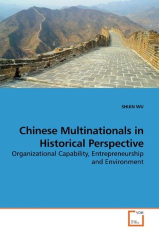 Read Chinese Multinationals in Historical Perspective: Organizational Capability, Entrepreneurship and Environment - SHIJIN WU | PDF