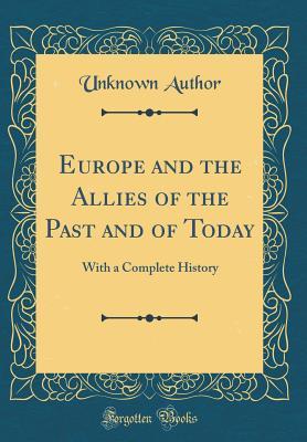 Read Europe and the Allies of the Past and of Today: With a Complete History (Classic Reprint) - Unknown | PDF