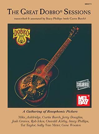 Read The Great Dobro Sessions: A Gathering of Resophonic Pickers - Stacy Phillips file in PDF