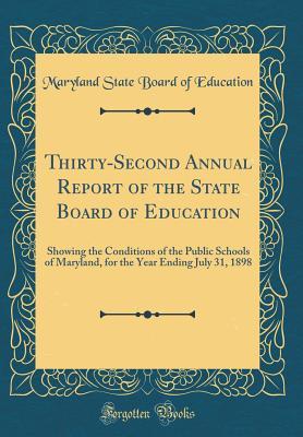 Read Thirty-Second Annual Report of the State Board of Education: Showing the Conditions of the Public Schools of Maryland, for the Year Ending July 31, 1898 (Classic Reprint) - Maryland State Board of Education | ePub
