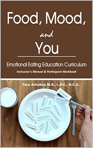 Read Online Food, Mood, And You: Emotional Eating Education Curriculum - Tara Arhakos | PDF