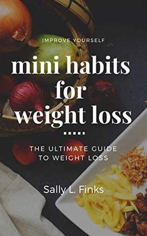 Download Mini habits for weight loss: In Depth Guide to get mini habits for weight loss - Sally Finks | PDF