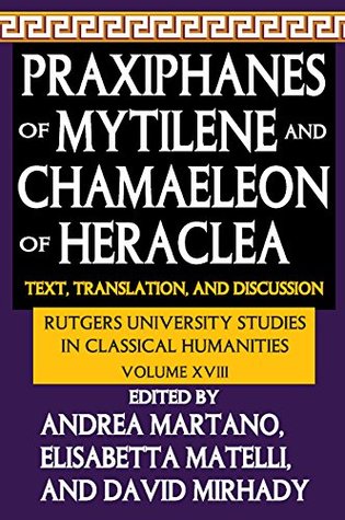 Full Download Praxiphanes of Mytilene and Chamaeleon of Heraclea: Text, Translation, and Discussion - Andrea Martano file in ePub