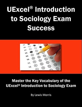 Download UExcel® Introduction to Sociology Exam Success: Master the Key Vocabulary of the UExcel® Introduction to Sociology Exam - Lewis Morris file in PDF