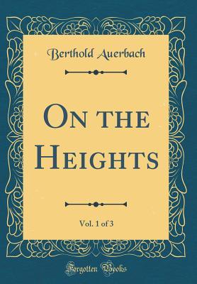 Download On the Heights, Vol. 1 of 3 (Classic Reprint) - Berthold Auerbach | PDF