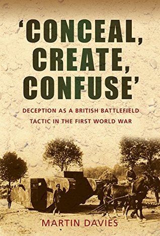 Read 'Conceal, Create, Confuse': Deception as a British Battlefield Tactic in the First World War - Martin L. Davies | ePub