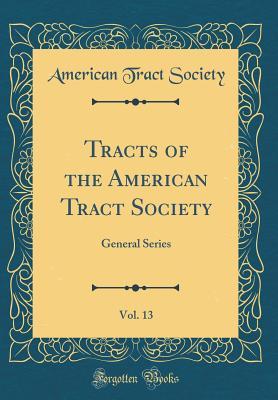 Read Tracts of the American Tract Society, Vol. 13: General Series (Classic Reprint) - American Tract Society | PDF