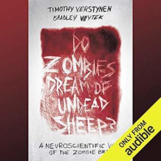 Read Do Zombies Dream of Undead Sheep?: A Neuroscientific View of the Zombie Brain - Timothy Verstynen | ePub