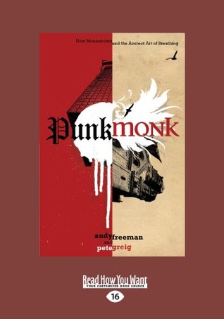 Full Download Punk Monk: New Monasticism and the Ancient Art of Breathing (Large Print 16pt) - Pete Greig | ePub
