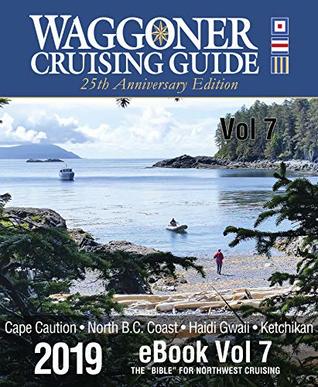 Full Download 2019 Waggoner Cruising Guide eBook Vol 7: Includes sections Cape Caution, North Coast B.C., Haida Gwaii & Ketchikan chapters from the 2019 Waggoner Cruising Guide (Volume 7) - Mark Bunzel file in PDF