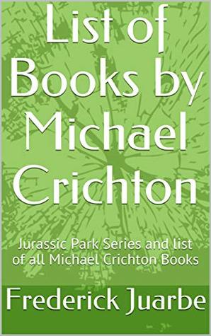 Read List of Books by Michael Crichton: Jurassic Park Series and list of all Michael Crichton Books - Frederick Juarbe | ePub