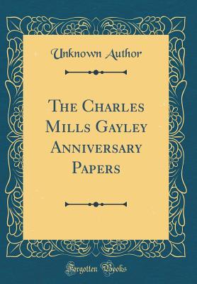 Read The Charles Mills Gayley Anniversary Papers (Classic Reprint) - Unknown | ePub