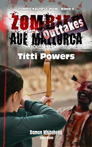 Read ZOMBIES AUF MALLORCA - Outtakes 3: Titti Powers (ZOMBIEKALYPSE NOW 9) - Damon Whitehead | ePub