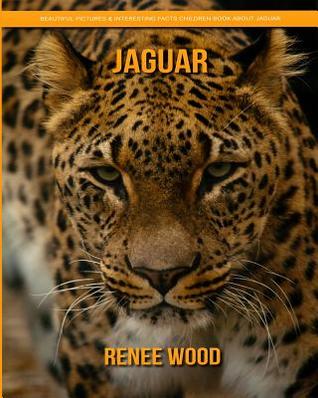 Download Jaguar: Beautiful Pictures & Interesting Facts Children Book about Jaguar - Renee Wood file in ePub