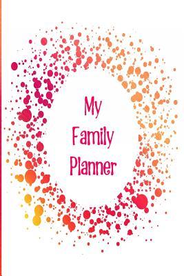 Download My Family Planner: The Perfect Planner Keep Track of Family Life, Chores, Dates and School Dates for the Entire Family in One Place with a Red and Yellow Splash Design -  | ePub
