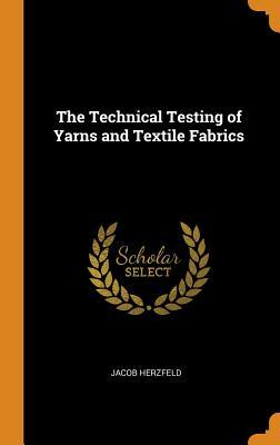 Download The Technical Testing of Yarns and Textile Fabrics - Jacob Herzfeld file in ePub