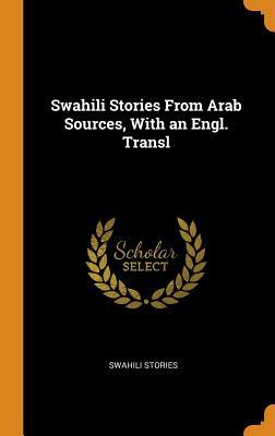 Full Download Swahili Stories from Arab Sources, with an Engl. Transl - Swahili Stories | ePub