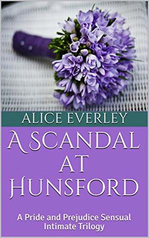 Read A Scandal at Hunsford: A Pride and Prejudice Sensual Intimate Trilogy - Alice Everley file in PDF