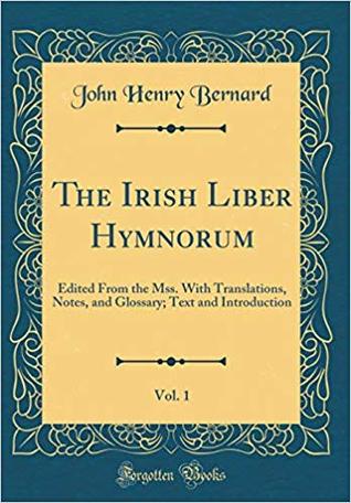 Read The Irish Liber Hymnorum, Vol. 1: Edited from the Mss. with Translations, Notes, and Glossary; Text and Introduction (Classic Reprint) - J.H. Bernard file in ePub