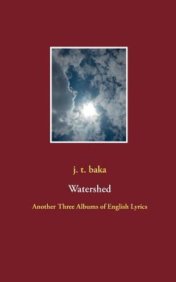 Download Watershed: Another Three Albums of English Lyrics - J. T. Baka file in PDF