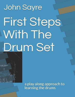 Read First Steps with the Drum Set: A Play Along Approach to Learning the Drums - John Sayre file in ePub