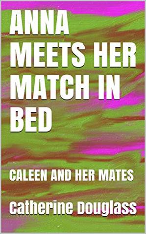 Full Download ANNA MEETS HER MATCH IN BED: CALEEN AND HER MATES - Catherine Douglass file in ePub