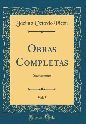Read Online Obras Completas, Vol. 5: Sacramento (Classic Reprint) - Jacinto Octavio Picón | ePub