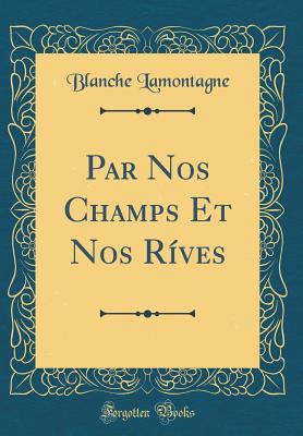 Download Par Nos Champs Et Nos R�ves (Classic Reprint) - Blanche Lamontagne | ePub