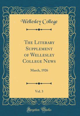 Download The Literary Supplement of Wellesley College News, Vol. 3: March, 1926 (Classic Reprint) - Wellesley College file in PDF