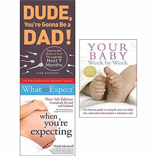 Full Download Your baby week by week and dude you're gonna be a dad! and what to expect 3 books collection set - Dr Caroline Fertleman file in ePub