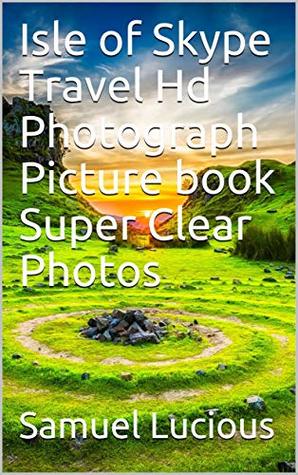 Full Download Isle of Skype Travel Hd Photograph Picture book Super Clear Photos - Samuel Lucious file in PDF