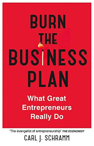 Read Burn The Business Plan: What Great Entrepreneurs Really Do - Carl J. Schramm (author) file in PDF