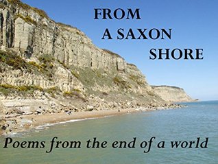 Full Download FROM A SAXON SHORE: Poems At The End Of A World - Rupert Cathles | PDF