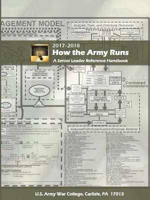 Read Online How the Army Runs: A Senior Leader Reference Handbook, 2017-2018 (31st Edition) - U.S. Army War College | PDF