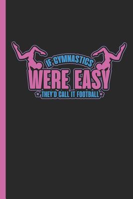 Download If Gymnastics Were Easy They'd Call It Football: Notebook & Journal or Diary for Gymnasts & Sport Fans, Wide Ruled Paper (120 Pages, 6x9) - Lovely Writings file in PDF