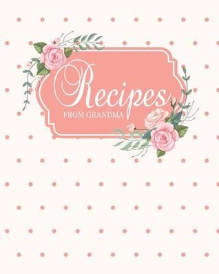 Download Recipes from Grandma: Fill in the Blank Cookbook and Recipe Organizer to Collect Your Most Treasured Family Meals -  file in ePub