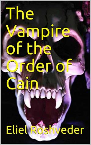 Read Online The Vampire of the Order of Cain (Tales of terror and suspense Book 3) - Eliel Roshveder | PDF