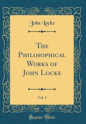 Full Download The Philosophical Works of John Locke, Vol. 1 (Classic Reprint) - John Locke file in PDF