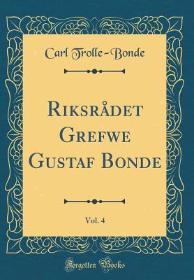 Download Riksr�det Grefwe Gustaf Bonde, Vol. 4 (Classic Reprint) - Carl Trolle-Bonde file in ePub