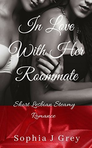 Read Online In Love with Her Roommate: Short Lesbian Steamy Romance - Sophia J Grey | ePub