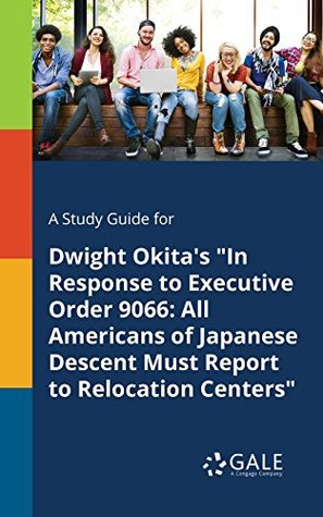 Read A Study Guide for Dwight Okita's In Response to Executive Order 9066: All Americans of Japanese Descent Must Report to Relocation Centers (Poetry for Students) - Cengage Learning Gale | PDF